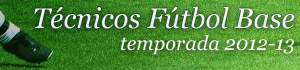 T&eacute;cnicos f&uacute;tbol base temporada 2012-13